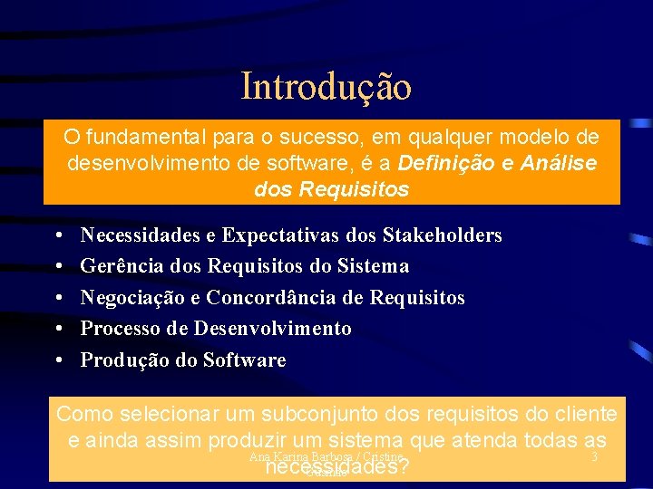 Introdução O fundamental para o sucesso, em qualquer modelo de desenvolvimento de software, é