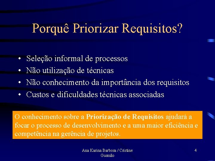 Porquê Priorizar Requisitos? • • Seleção informal de processos Não utilização de técnicas Não