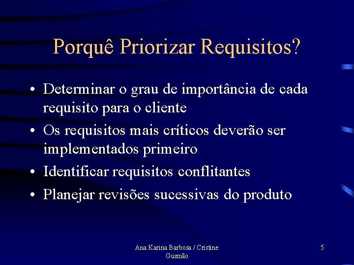 Porquê Priorizar Requisitos? • Determinar o grau de importância de cada requisito para o