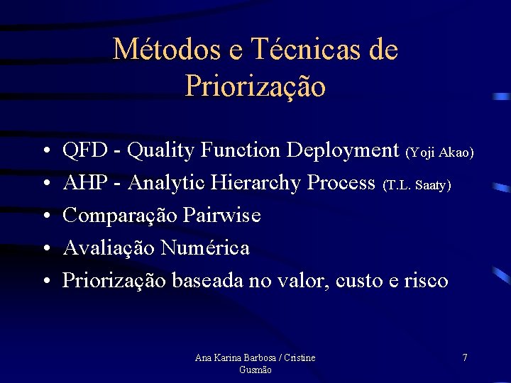 Métodos e Técnicas de Priorização • • • QFD - Quality Function Deployment (Yoji