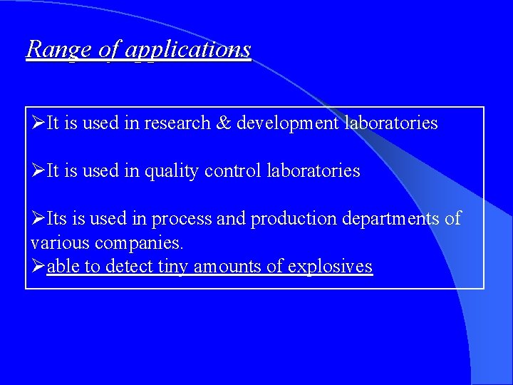 Range of applications ØIt is used in research & development laboratories ØIt is used