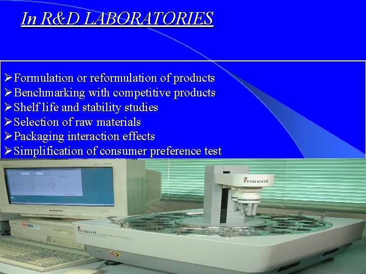 In R&D LABORATORIES ØFormulation or reformulation of products ØBenchmarking with competitive products ØShelf life