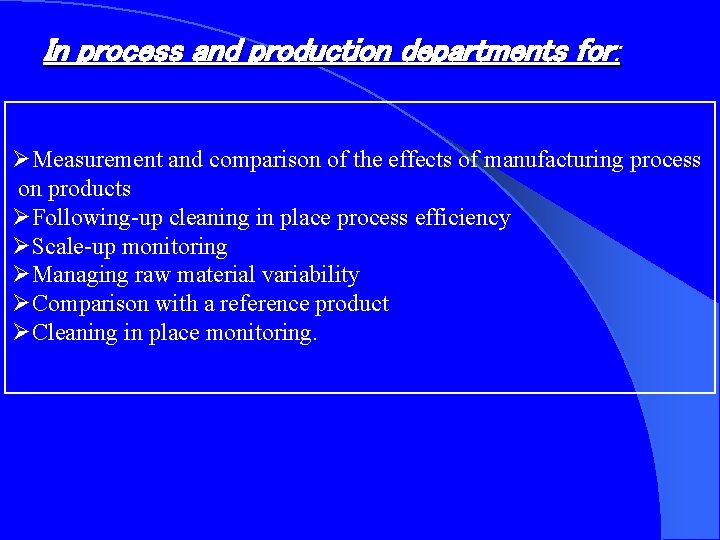 In process and production departments for: ØMeasurement and comparison of the effects of manufacturing