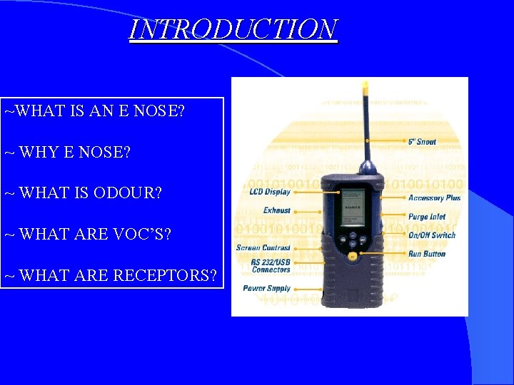 INTRODUCTION ~WHAT IS AN E NOSE? ~ WHY E NOSE? ~ WHAT IS ODOUR?