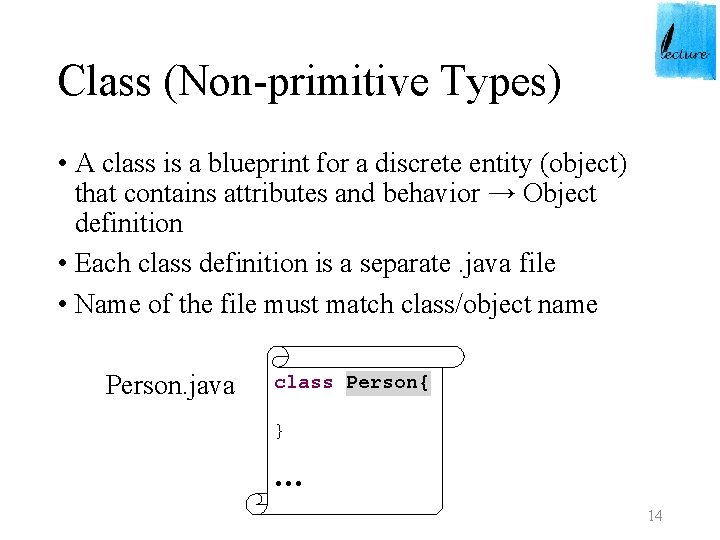 Class (Non-primitive Types) • A class is a blueprint for a discrete entity (object)