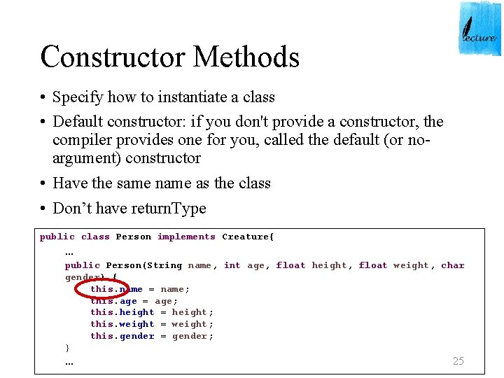 Constructor Methods • Specify how to instantiate a class • Default constructor: if you