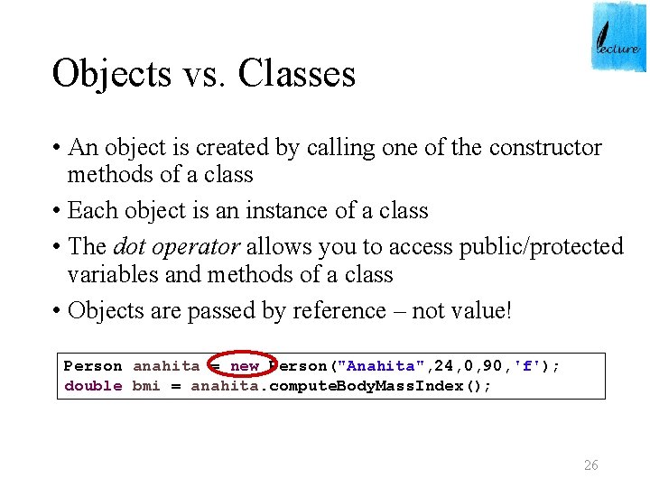 Objects vs. Classes • An object is created by calling one of the constructor