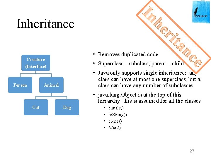 In he ri Inheritance • Removes duplicated code Creature • Superclass – subclass, parent