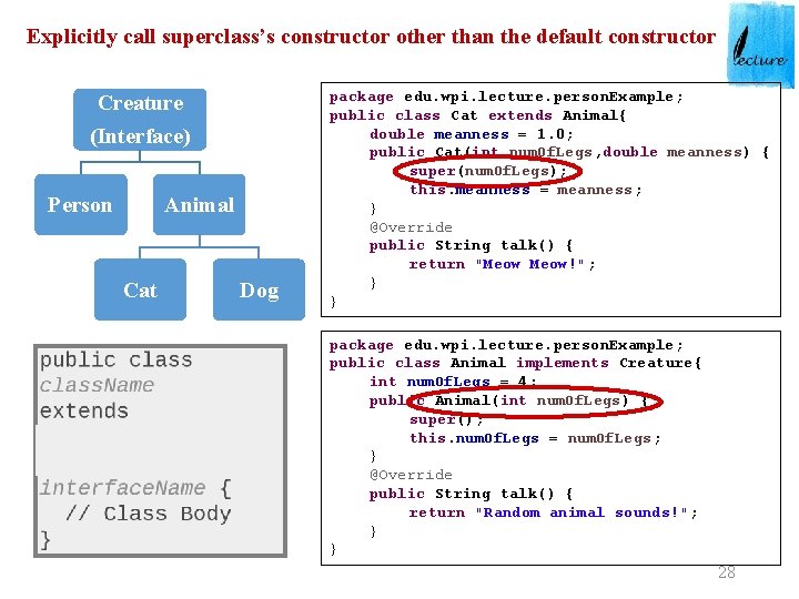 Explicitly call superclass’s constructor other than the default constructor Creature (Interface) Person Animal Cat