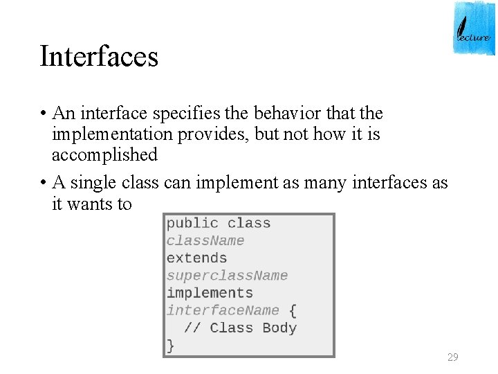 Interfaces • An interface specifies the behavior that the implementation provides, but not how