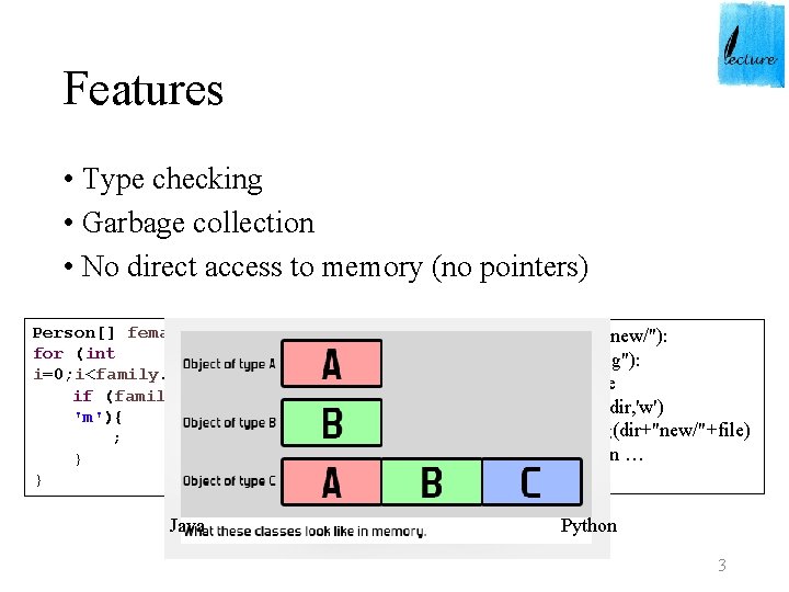 Features • Type checking • Garbage collection • No direct access to memory (no