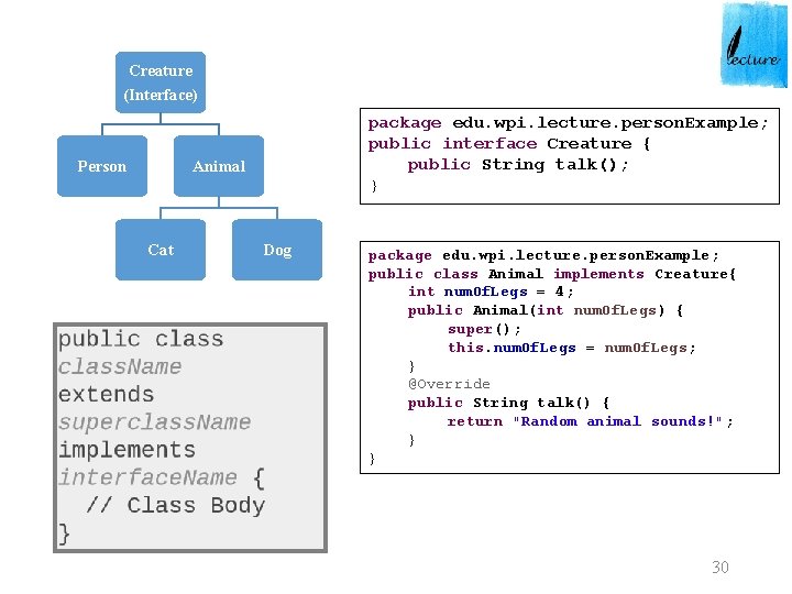 Creature (Interface) Person package edu. wpi. lecture. person. Example; public interface Creature { public