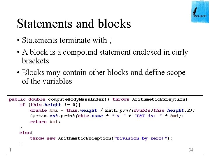 Statements and blocks • Statements terminate with ; • A block is a compound