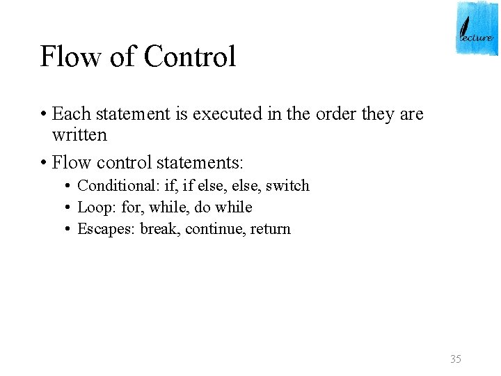 Flow of Control • Each statement is executed in the order they are written