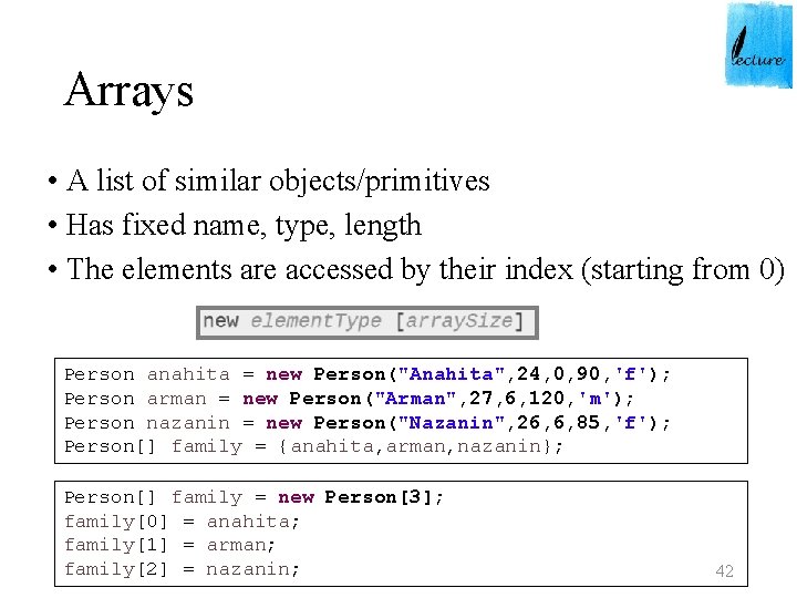 Arrays • A list of similar objects/primitives • Has fixed name, type, length •