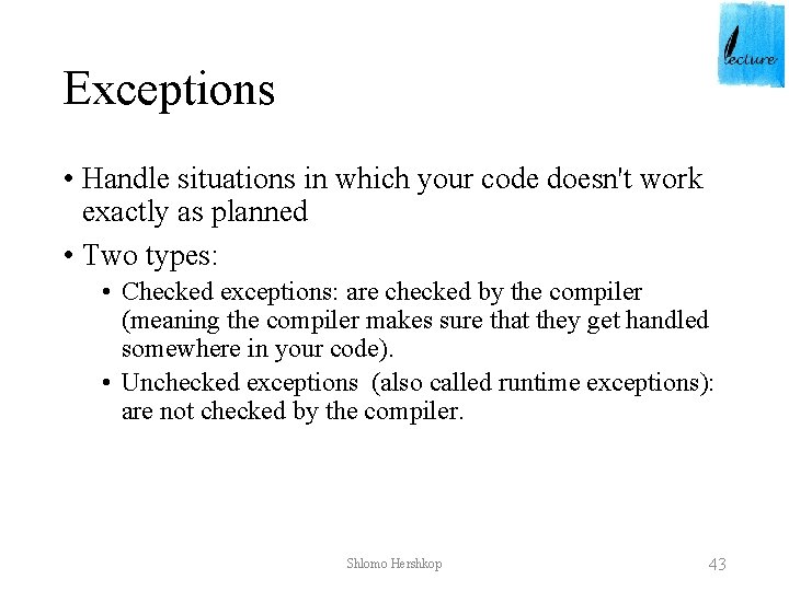 Exceptions • Handle situations in which your code doesn't work exactly as planned •