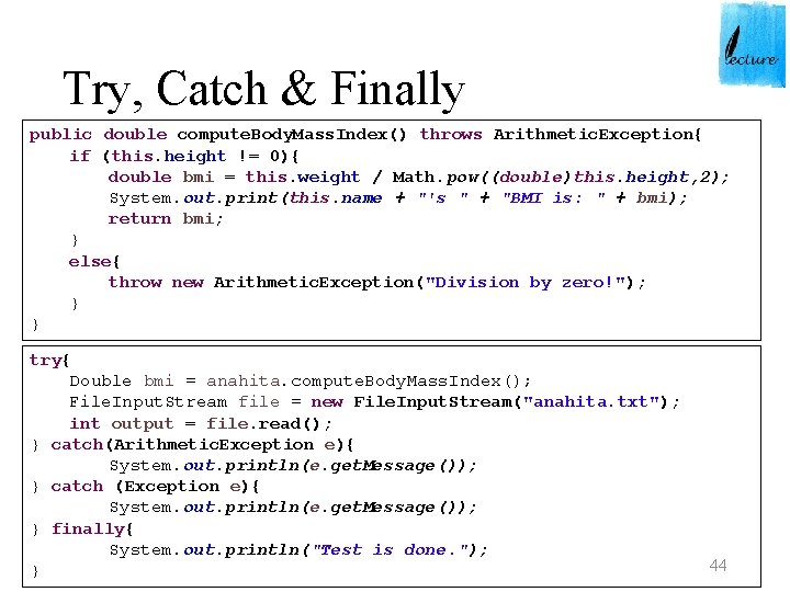 Try, Catch & Finally public double compute. Body. Mass. Index() throws Arithmetic. Exception{ if