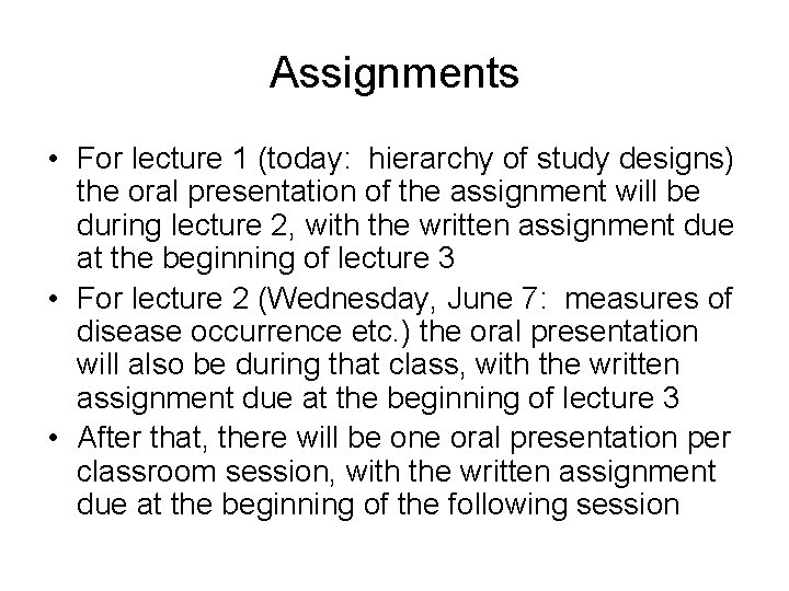 Assignments • For lecture 1 (today: hierarchy of study designs) the oral presentation of