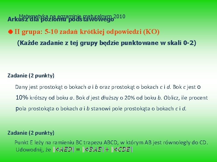 Matematyka na egzaminie maturalnym 2010 Arkusz dla poziomu podstawowego II grupa: 5 -10 zadań