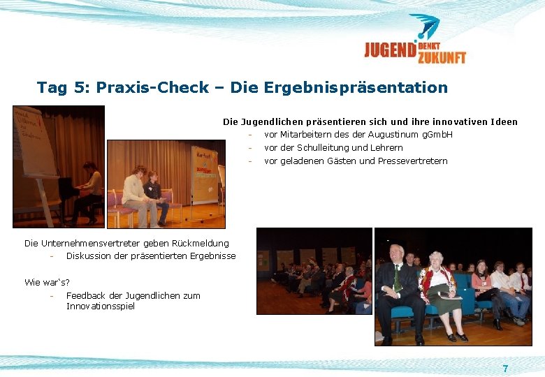 Tag 5: Praxis-Check – Die Ergebnispräsentation Die Jugendlichen präsentieren sich und ihre innovativen Ideen
