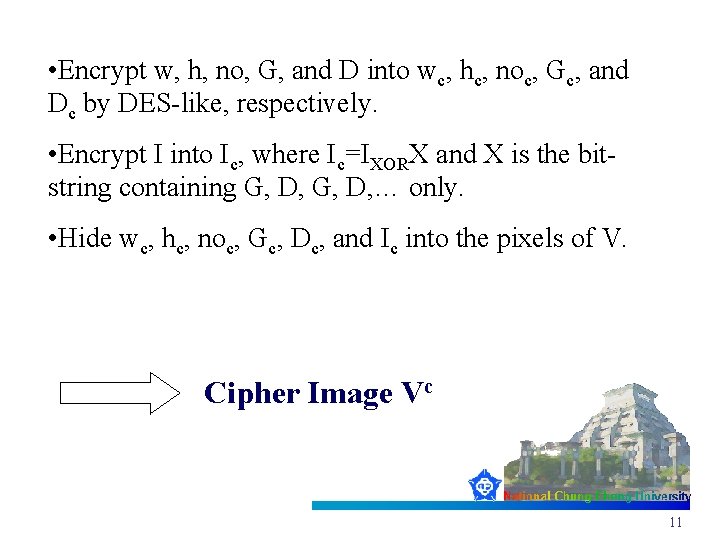  • Encrypt w, h, no, G, and D into wc, hc, noc, Gc,