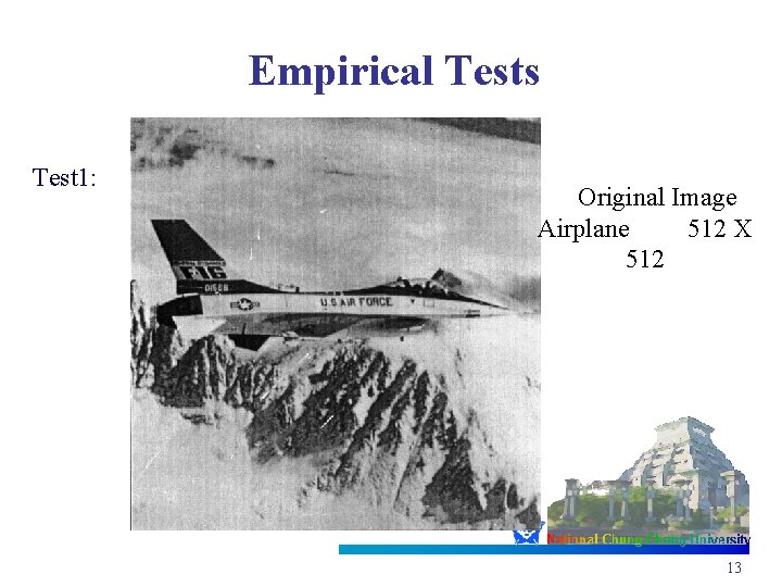 Empirical Tests Test 1: Original Image Airplane 512 X 512 13 