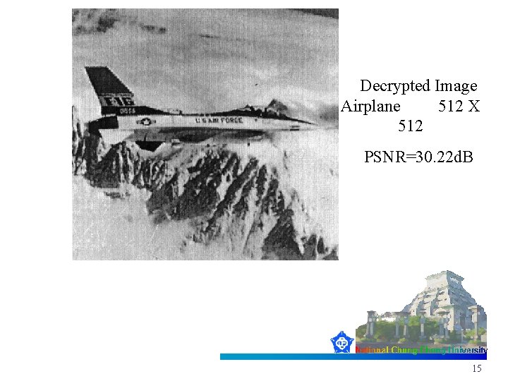 Decrypted Image Airplane 512 X 512 PSNR=30. 22 d. B 15 