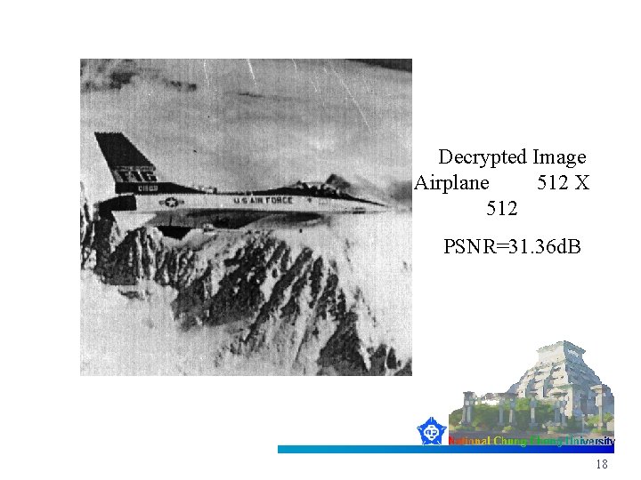 Decrypted Image Airplane 512 X 512 PSNR=31. 36 d. B 18 