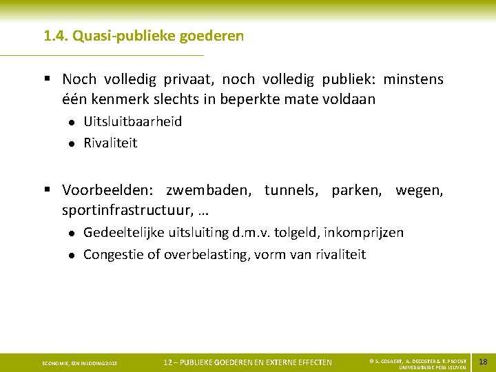 1. 4. Quasi-publieke goederen § Noch volledig privaat, noch volledig publiek: minstens één kenmerk