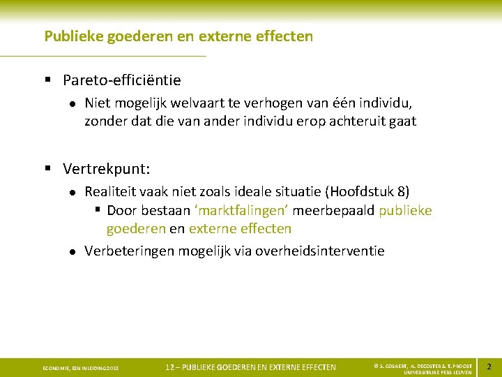 Publieke goederen en externe effecten § Pareto-efficiëntie l Niet mogelijk welvaart te verhogen van