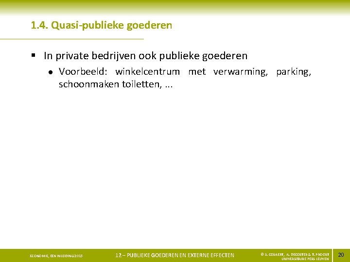 1. 4. Quasi-publieke goederen § In private bedrijven ook publieke goederen l Voorbeeld: winkelcentrum