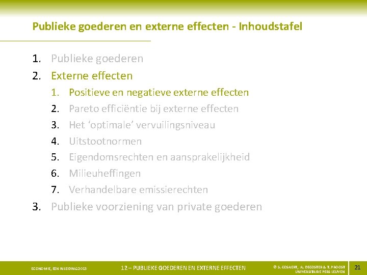 Publieke goederen en externe effecten - Inhoudstafel 1. Publieke goederen 2. Externe effecten 1.