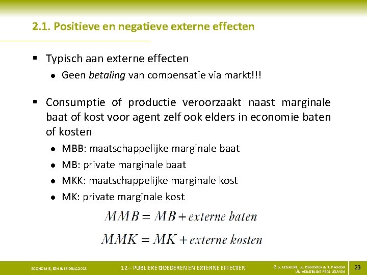 2. 1. Positieve en negatieve externe effecten § Typisch aan externe effecten l Geen