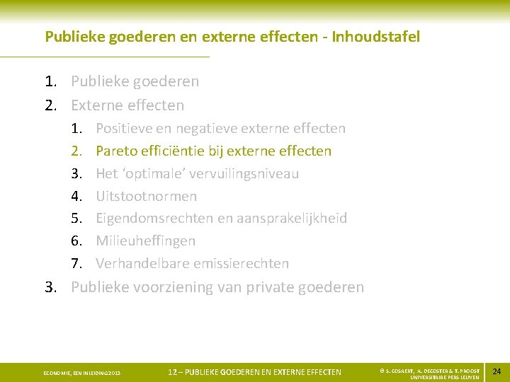 Publieke goederen en externe effecten - Inhoudstafel 1. Publieke goederen 2. Externe effecten 1.