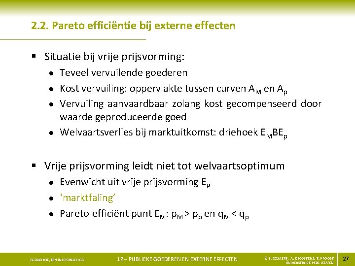 2. 2. Pareto efficiëntie bij externe effecten § Situatie bij vrije prijsvorming: l l
