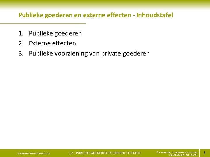 Publieke goederen en externe effecten - Inhoudstafel 1. Publieke goederen 2. Externe effecten 3.