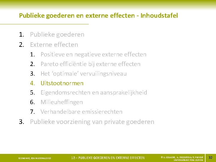 Publieke goederen en externe effecten - Inhoudstafel 1. Publieke goederen 2. Externe effecten 1.