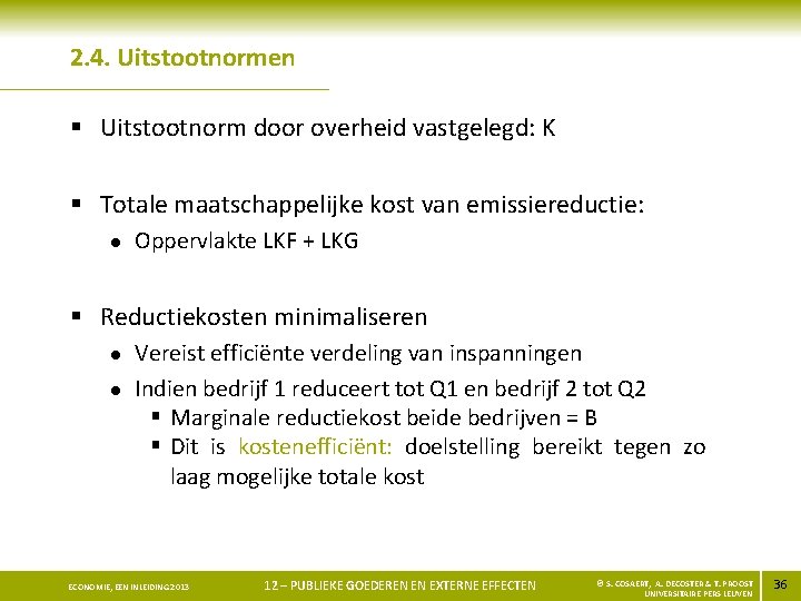 2. 4. Uitstootnormen § Uitstootnorm door overheid vastgelegd: K § Totale maatschappelijke kost van