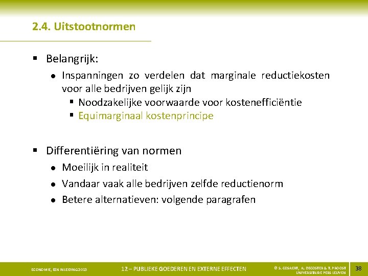 2. 4. Uitstootnormen § Belangrijk: l Inspanningen zo verdelen dat marginale reductiekosten voor alle