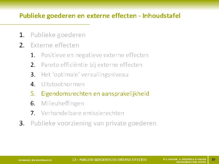 Publieke goederen en externe effecten - Inhoudstafel 1. Publieke goederen 2. Externe effecten 1.