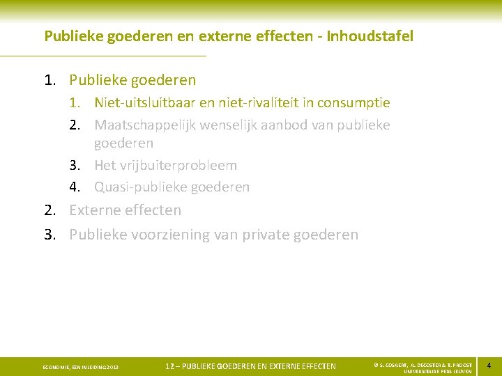 Publieke goederen en externe effecten - Inhoudstafel 1. Publieke goederen 1. Niet-uitsluitbaar en niet-rivaliteit