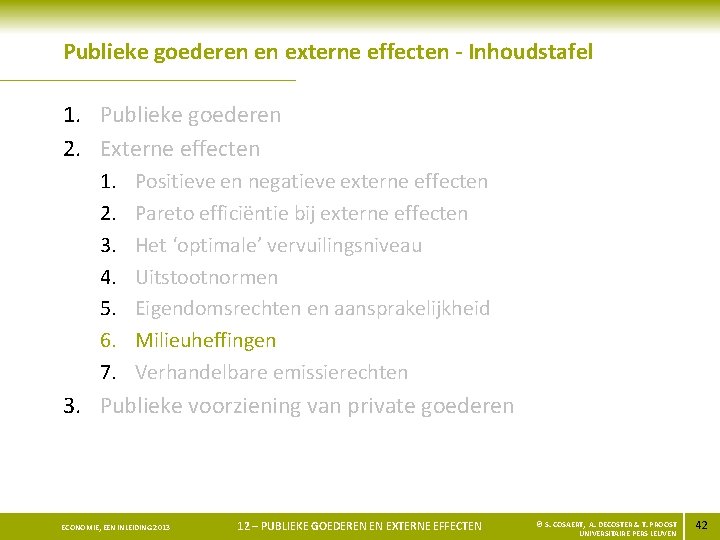 Publieke goederen en externe effecten - Inhoudstafel 1. Publieke goederen 2. Externe effecten 1.