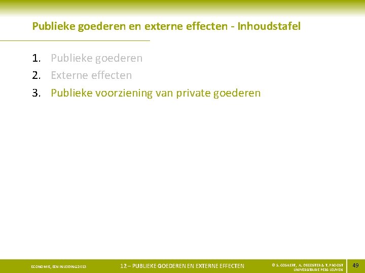 Publieke goederen en externe effecten - Inhoudstafel 1. Publieke goederen 2. Externe effecten 3.