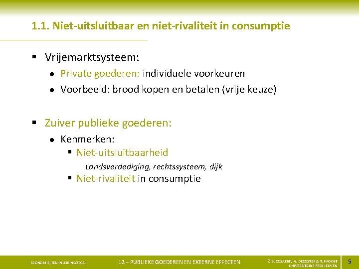 1. 1. Niet-uitsluitbaar en niet-rivaliteit in consumptie § Vrijemarktsysteem: l l Private goederen: individuele