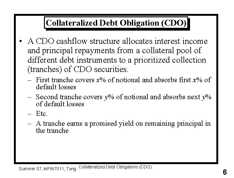 Collateralized Debt Obligation (CDO) • A CDO cashflow structure allocates interest income and principal