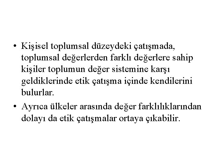  • Kişisel toplumsal düzeydeki çatışmada, toplumsal değerlerden farklı değerlere sahip kişiler toplumun değer