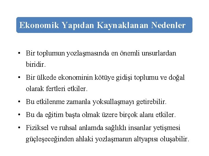 Ekonomik Yapıdan Kaynaklanan Nedenler • Bir toplumun yozlaşmasında en önemli unsurlardan biridir. • Bir