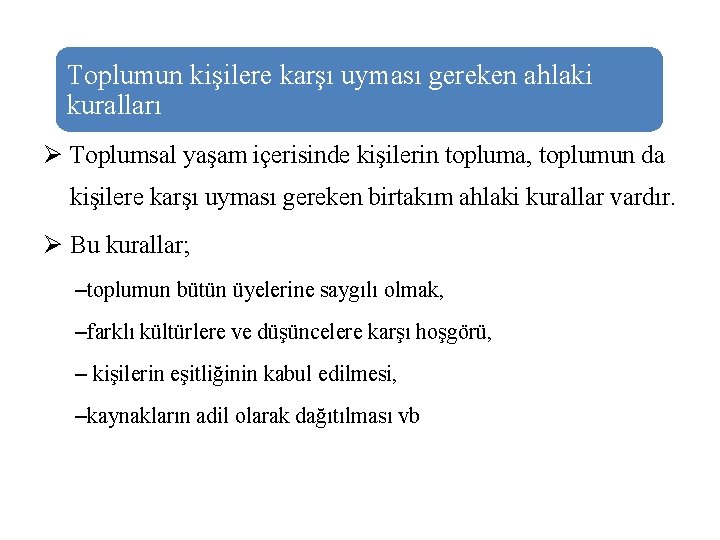 Toplumun kişilere karşı uyması gereken ahlaki kuralları Ø Toplumsal yaşam içerisinde kişilerin topluma, toplumun