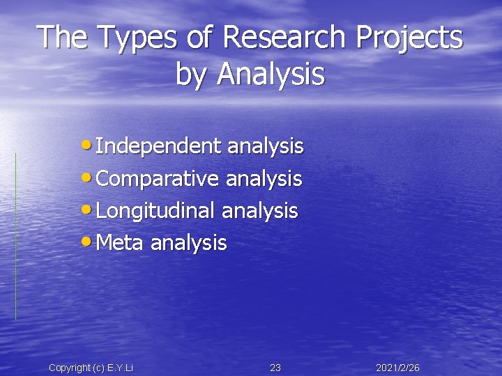 The Types of Research Projects by Analysis • Independent analysis • Comparative analysis •