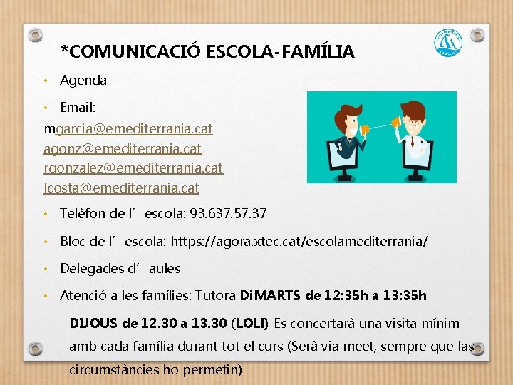 *COMUNICACIÓ ESCOLA-FAMÍLIA • Agenda • Email: mgarcia@emediterrania. cat agonz@emediterrania. cat rgonzalez@emediterrania. cat lcosta@emediterrania. cat